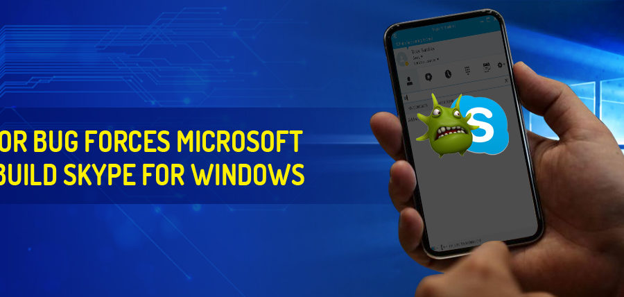 Major bug forces Microsoft to rebuild Skype